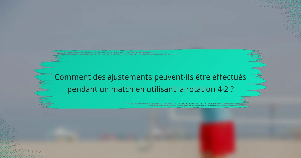 Comment des ajustements peuvent-ils être effectués pendant un match en utilisant la rotation 4-2 ?