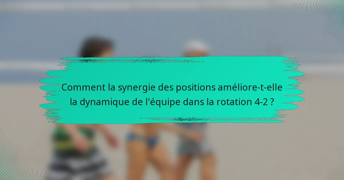 Comment la synergie des positions améliore-t-elle la dynamique de l'équipe dans la rotation 4-2 ?