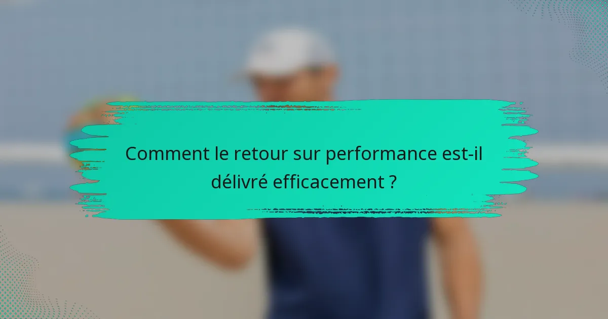 Comment le retour sur performance est-il délivré efficacement ?
