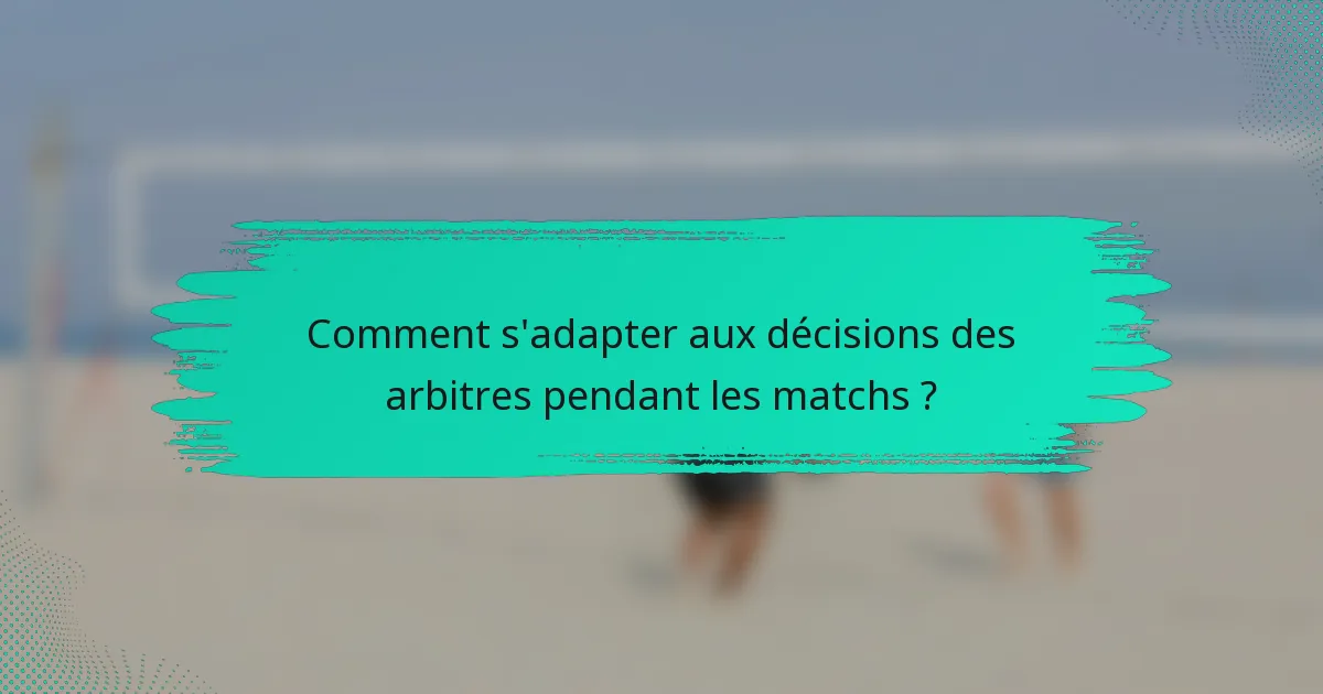 Comment s'adapter aux décisions des arbitres pendant les matchs ?