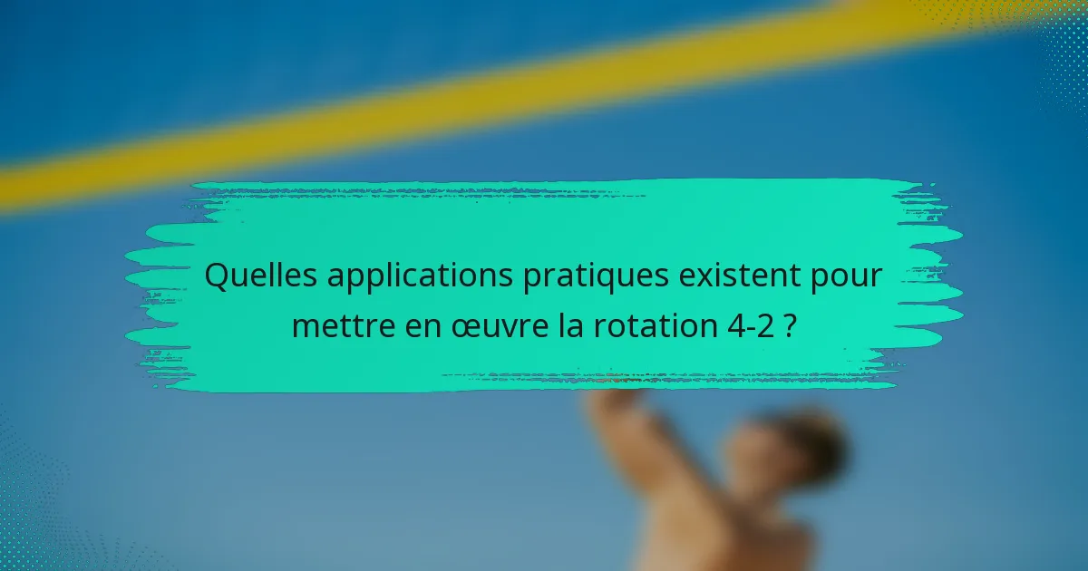 Quelles applications pratiques existent pour mettre en œuvre la rotation 4-2 ?