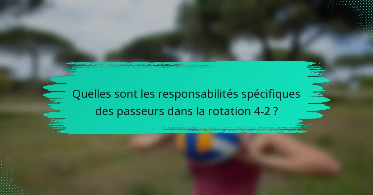 Quelles sont les responsabilités spécifiques des passeurs dans la rotation 4-2 ?