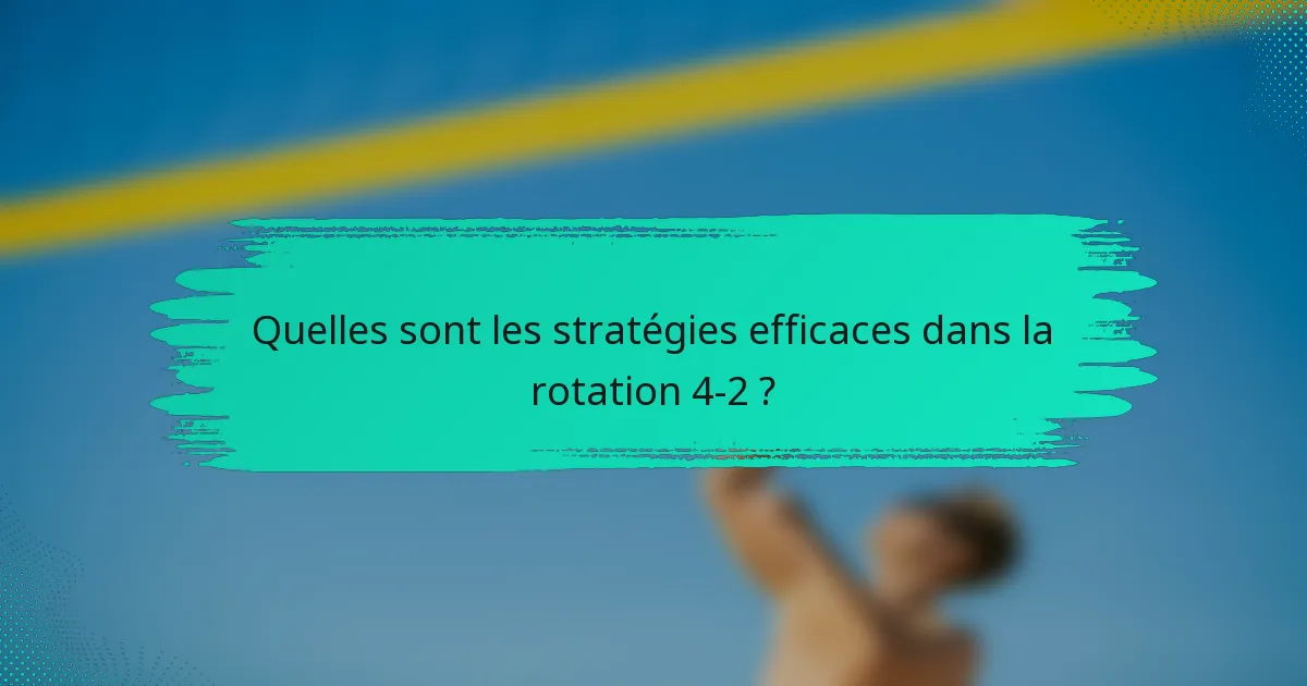Quelles sont les stratégies efficaces dans la rotation 4-2 ?