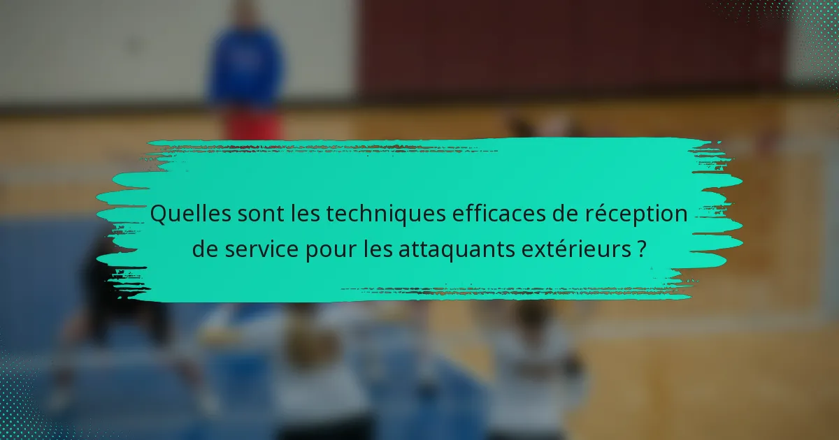 Quelles sont les techniques efficaces de réception de service pour les attaquants extérieurs ?