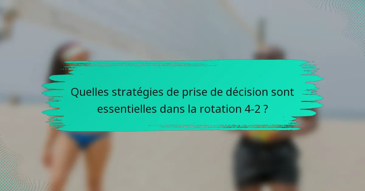 Quelles stratégies de prise de décision sont essentielles dans la rotation 4-2 ?
