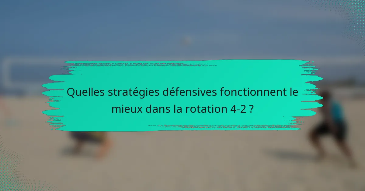 Quelles stratégies défensives fonctionnent le mieux dans la rotation 4-2 ?
