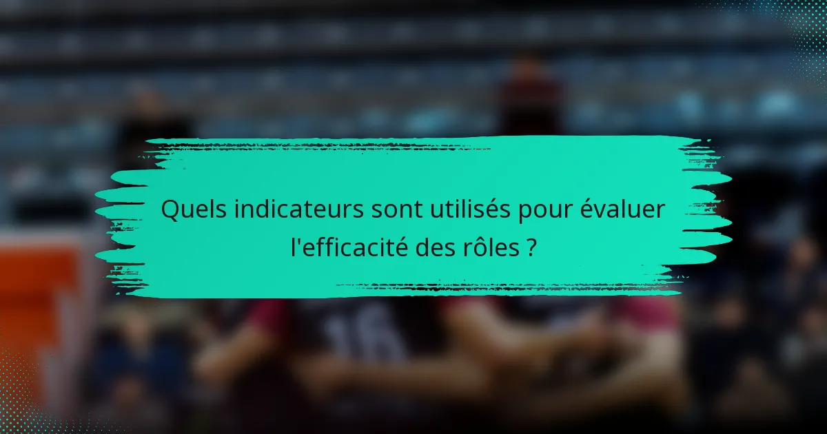 Quels indicateurs sont utilisés pour évaluer l'efficacité des rôles ?