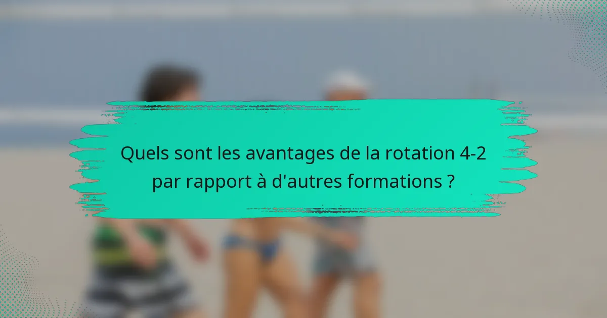Quels sont les avantages de la rotation 4-2 par rapport à d'autres formations ?