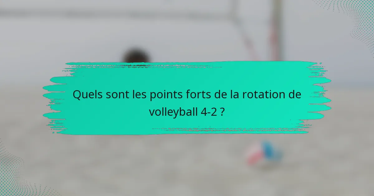 Quels sont les points forts de la rotation de volleyball 4-2 ?