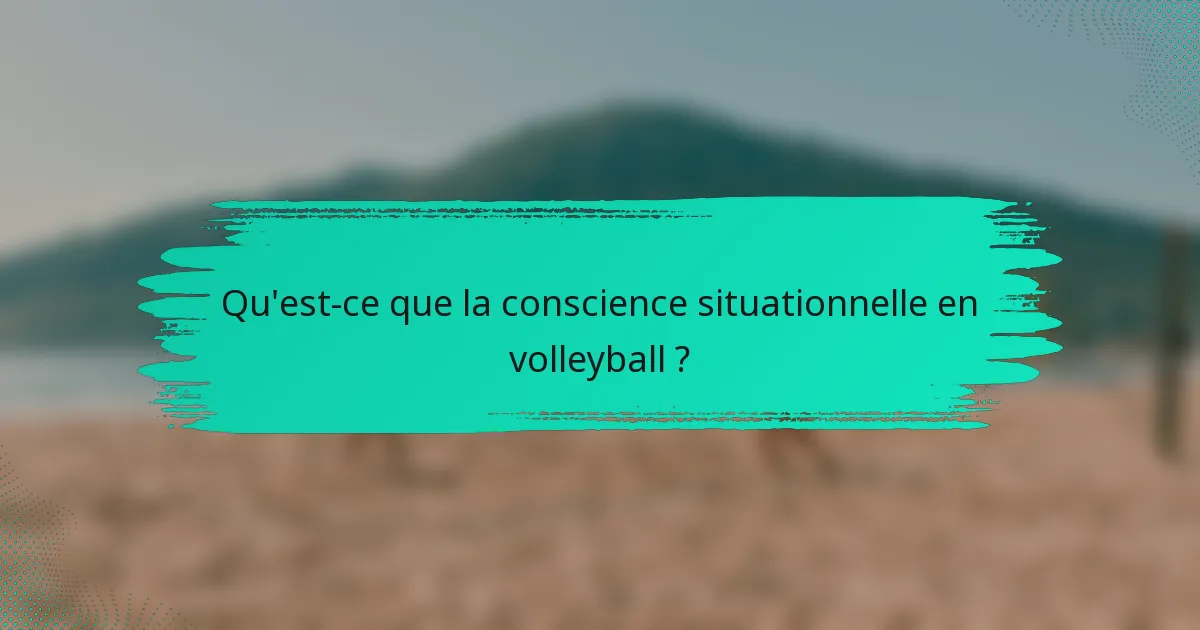 Qu'est-ce que la conscience situationnelle en volleyball ?